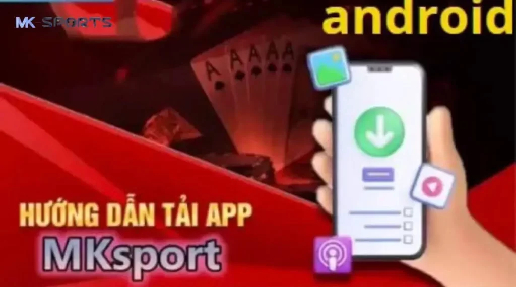 Chi tiết các bước tải app MK Sport cực nhanh chóng bằng thiết bị Android